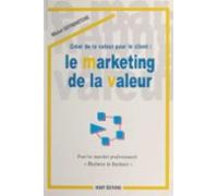 Créer De La Valeur Pour Le Client : Le Marketing De La Valeur (ebook)