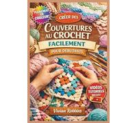 CRÉER DES COUVERTURES AU CROCHET FACILEMENT POUR DÉBUTANTS: Un guide visuel étape par étape pour maîtriser les points fondamentaux, lire les patrons ... afghans douillets | Tutoriels vidéo inclus