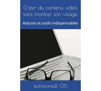 Créer du contenu vidéo sans montrer son visage.: Astuces et outils indispensables (Outils et astuces pour marketing digital)
