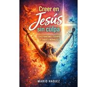 Creer en Jesús sin culpa: Cristianismo, cuerpo y tabúes morales