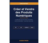 Créer et Vendre des Produits Numériques: Le guide pas à pas pour lancer vos premiers livres et imprimables - sans stock, sans code, sans compétences techniques