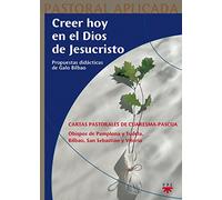 Creer Hoy En El Dios De Jesucristo: Cartas pastorales de Cuaresma-Pascua de los obispos de Pamplona y Tudela, Bilbao, San Sebastián y Vitoria: 3 (Pastoral Aplicada)