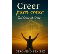 Creer Para Crear: Del Creer al Crear