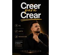 Creer para Crear: Fe, Arte & Negocios