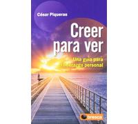Creer para ver: Una guía para el liderazgo personal