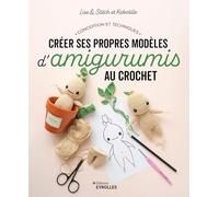 Créer ses propres modèles d'amigurumis au crochet: Conception et techniques