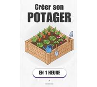 Créer son potager, en 1 heure: De la terre nue à ta première récolte, sans te tromper (Promethis - Vie quotidienne)