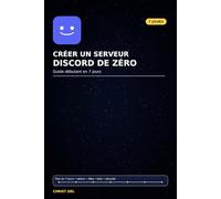 Créer un serveur discord de zéro: Guide débutant en 7 jours : salons, rôles, permissions, modération, bots et sécurité