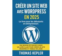 Créer un site web avec WordPress en 2025: Le livre pour les débutants et entrepreneurs
