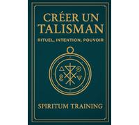 Créer un Talisman : Rituel, Intention, Pouvoir