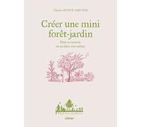 Créer une mini forêt-jardin: Pour se nourrir ou en faire son métier