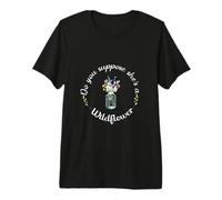 ¿Crees Que Ella es una Naturaleza de Flores Silvestres? - Flores Silvestres Camiseta Premium