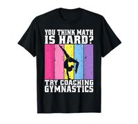 Crees Que Las matemáticas Son difíciles Prueba a Entrenar Gimnasia Camiseta