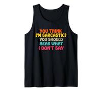 Crees Que Soy sarcástico, deberías Escuchar lo Que no Digo Divertido Camiseta sin Mangas