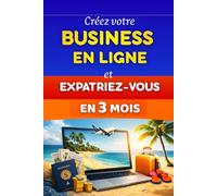 Créez votre Business en Ligne et Expatriez-vous en 3 mois