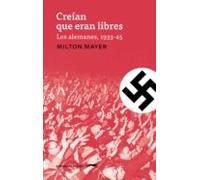 Creian Que Eran Libres: Los Alemanes 1933-45