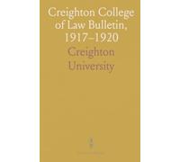 Creighton College of Law Bulletin, 1917-1920: Formal program and practical training in law: curriculum, moot court, and professional preparation