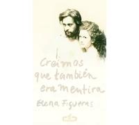 Creímos que también era mentira | Elena Figueras