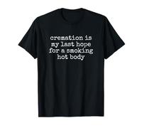 Cremation is My Last Hope for a Smoking Hot Body Camiseta