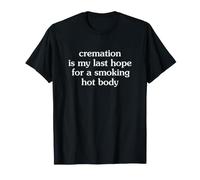 Cremation is My Last Hope for a Smoking Hot Body Camiseta