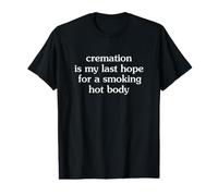 Cremation is My Last Hope for a Smoking Hot Body Camiseta gráfica económica