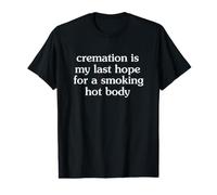 Cremation is My Last Hope for a Smoking Hot Body Camiseta gráfica económica