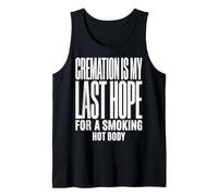 Cremation Is My Last Hope For A Smoking Hot Body Cremación Camiseta sin Mangas