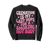 Cremation Is My Last Hope For A Smoking Hot Body Cremación Sudadera