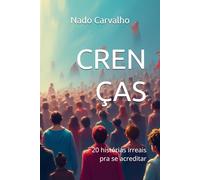 Crenças: 20 histórias irreais pra se acreditar
