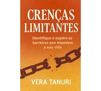 CRENÇAS LIMITANTES: Identifique e supere as barreiras que impedem a sua vida