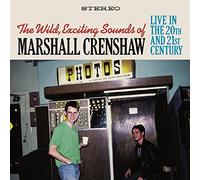 Crenshaw, Marshall - The Wild Exciting Sounds Of Marshall Crenshaw: Live In The 20th & 21st Century