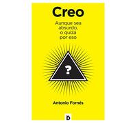 Creo: Aunque sea absurdo, o quizá por eso (Crecimiento personal)