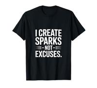 Creo chispas, no Excusas Soldadura Camiseta