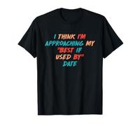 Creo que me estoy acercando a mi ropa de fecha "Best If Used By" Camiseta