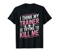 Creo Que mi Entrenador está Tratando de matarme Gimnasio Broma Mujeres Camiseta