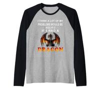 Creo Que Muchos de mis Problemas se resolverían si tuviera un dragón Camiseta Manga Raglan