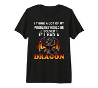 Creo Que Muchos de mis Problemas se resolverían si tuviera un dragón Camiseta Premium
