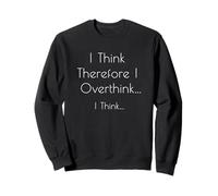 Creo Que por lo Tanto pienso Demasiado... Creo - Filosofía Divertida Sudadera