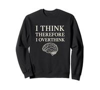 Creo que por lo tanto pienso demasiado en la filosofía del cerebro divertido Sudadera