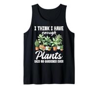 Creo Que Tengo suficientes Plantas Dijo Que ningún Jardinero Nunca Camiseta sin Mangas
