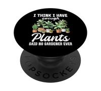 Creo Que Tengo suficientes Plantas Dijo Que ningún Jardinero Nunca PopSockets PopGrip Adhesivo