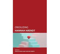 Creolizing Hannah Arendt (Creolizing the Canon)