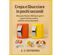 Crepa e Sbucciare in pochi secondi: Manuale Master 2025 per aprire i gusci d'uovo e avere mattine senza disordine