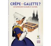 Crêpe ou galette ?: Un patrimoine culinaire et culturel (Patrimoine en Bretagne)