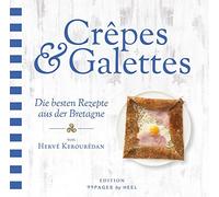 Crêpes & Galettes: Die besten Rezepte aus der Bretagne