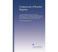 Crépuscule d'Ancien Régime: le bombardement de Gènes et le Doge à Versailles, 1704, les moeurs de la société de Paris sous la Régence, 1715-1723, la ... la Guerre de sept ans, Franklin à Paris, 1776