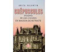Crépuscules - Instants de vies croisées en maison de retraite