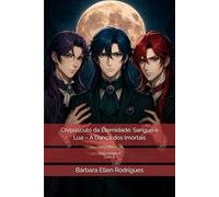 Crepúsculo da Eternidade: Sangue e Lua - A Dança dos Imortais: Saga Ecliptica 5