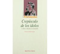 Crepúsculo de los ídolos: O cómo se filosofa con el martillo (Biblioteca Nietzsche)
