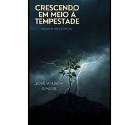 CRESCENDO EM MEIO A TEMPESTADE: Desistir não é opção (Série Crescimento)